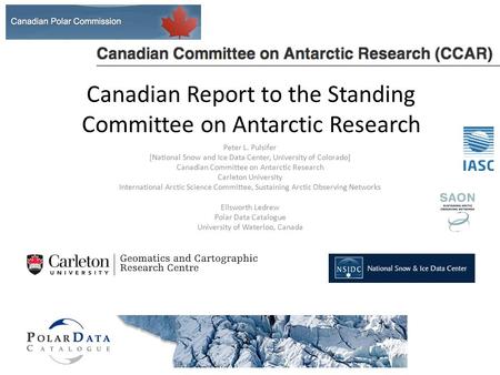 Canadian Report to the Standing Committee on Antarctic Research Peter L. Pulsifer [National Snow and Ice Data Center, University of Colorado] Canadian.