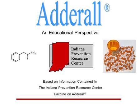 An Educational Perspective Based on Information Contained In The Indiana Prevention Resource Center Factline on Adderall ®