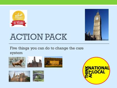 ACTION PACK Five things you can do to change the care system.