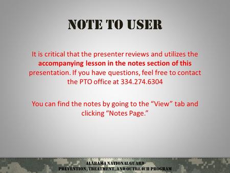 Alabama National Guard Prevention, treatment, and outreach Program Note to User It is critical that the presenter reviews and utilizes the accompanying.