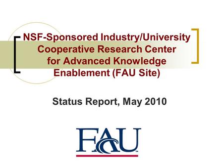 NSF-Sponsored Industry/University Cooperative Research Center for Advanced Knowledge Enablement (FAU Site) Status Report, May 2010.