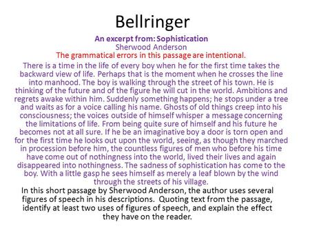 Bellringer An excerpt from: Sophistication Sherwood Anderson The grammatical errors in this passage are intentional. There is a time in the life of every.