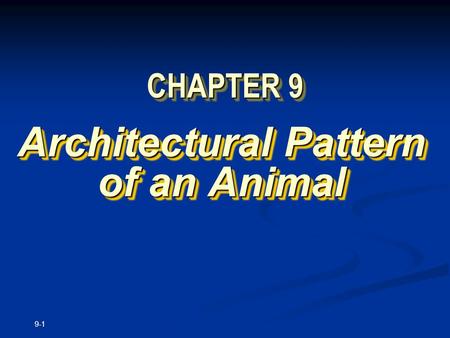 9-1 CHAPTER 9 Architectural Pattern of an Animal.