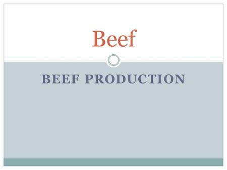 BEEF PRODUCTION Beef. Compensatory Growth  The growth which occurs when an animal is fed well after a period of restricted feeding.  During the store.