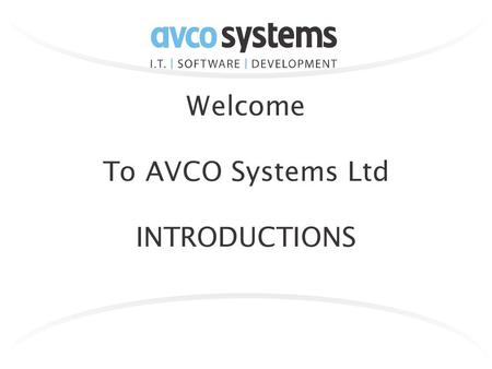 Welcome To AVCO Systems Ltd INTRODUCTIONS. About Avco Established 1986 Providing bespoke solutions for over 25 years Turnover 2.2 Million with 40 Employees.