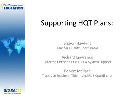 Supporting HQT Plans: Shawn Hawkins Teacher Quality Coordinator Richard Lawrence Director, Office of Title II, III & System Support Robert Mellace Troops.