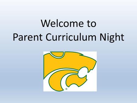 Welcome to Parent Curriculum Night. HS Graduation Requirements Language Arts – 4 years Science – 3 years Social Studies – 3 years Mathematics – 3 years.