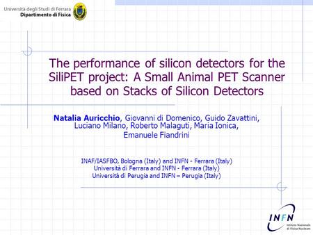 The performance of silicon detectors for the SiliPET project: A Small Animal PET Scanner based on Stacks of Silicon Detectors Natalia Auricchio, Giovanni.