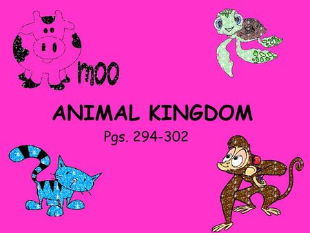ANIMAL KINGDOM Pgs. 294-302. All members of the Kingdom Animalia have the following characteristics: Type of cells: EUKARYOTIC Cellular organization: