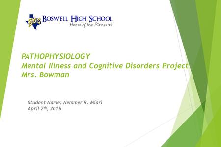 PATHOPHYSIOLOGY Mental Illness and Cognitive Disorders Project Mrs. Bowman Student Name: Nemmer R. Miari April 7 th, 2015.