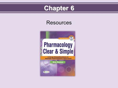 Chapter 6 Resources. Objectives  Define key terms.  Compare the usefulness of different drug resources.  Differentiate between the printed resources.