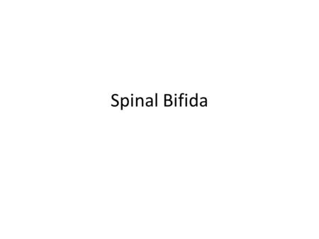 Spinal Bifida. Pathophysiology Congenital Neural Tube defect Incomplete closure of the vertebrae 3 Levels – Spina Bifida Occulta – Meningocele – Myelomeningocele.
