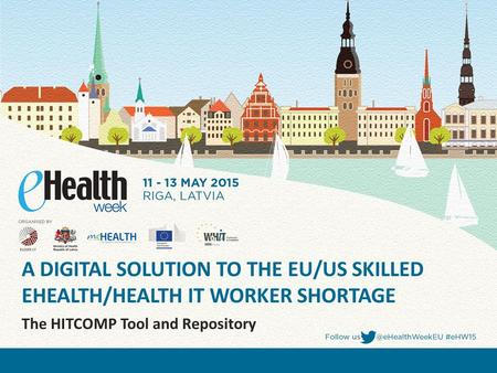A DIGITAL SOLUTION TO THE EU/US SKILLED EHEALTH/HEALTH IT WORKER SHORTAGE The HITCOMP Tool and Repository.