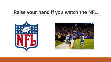 Raise your hand if you watch the NFL. Image from bet.comImage from gq.com.