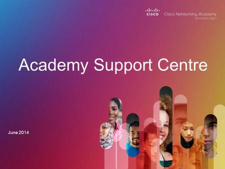 Academy Support Centre June 2014. © 2012 Cisco and/or its affiliates. All rights reserved. Cisco Confidential 2 890 Academies 2,510 Instructors 29% Females.