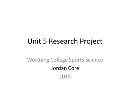 Unit 5 Research Project Worthing College Sports Science Jordan Core 2015.