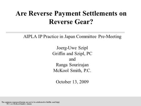 AIPLA IP Practice in Japan Committee Pre-Meeting Joerg-Uwe Szipl Griffin and Szipl, PC and Ranga Sourirajan McKool Smith, P.C. October 13, 2009 Are Reverse.