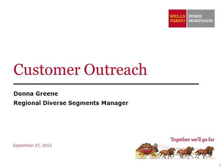 Donna Greene Regional Diverse Segments Manager 0 September 27, 2013 Customer Outreach.