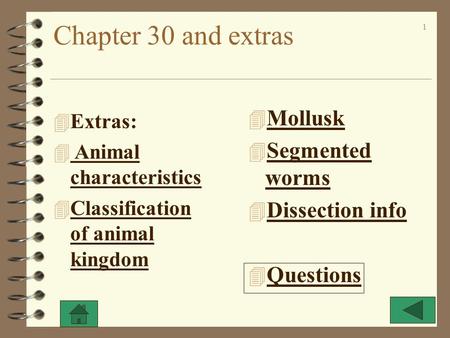 1 Chapter 30 and extras 4 Mollusk 4 Segmented worms 4 Dissection info 4 Questions 4 Extras: 4 Animal characteristics 4 Classification of animal kingdom.