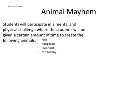 Animal Mayhem Students will participate in a mental and physical challenge where the students will be given a certain amount of time to create the following.