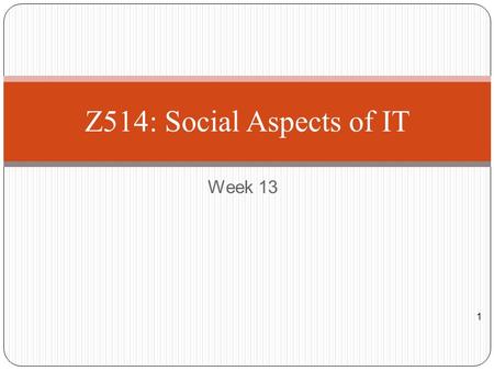 Z514: Social Aspects of IT Week 13.