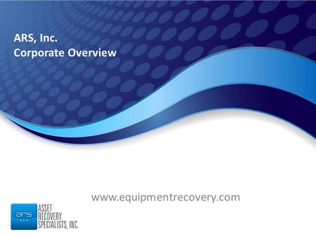 ARS, Inc. Corporate Overview www.equipmentrecovery.com.