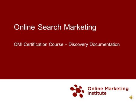 Online Search Marketing OMI Certification Course – Discovery Documentation.