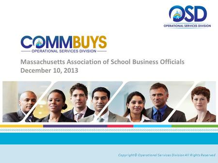 Copyright© Operational Services Division All Rights Reserved Massachusetts Association of School Business Officials December 10, 2013.