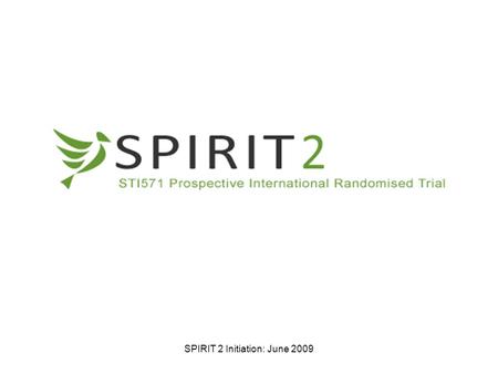SPIRIT 2 Initiation: June 2009. Contents Key Facts Study Summary Patient recruitment –Inclusion criteria –Consent Forms –Randomisation –Study Schedule.