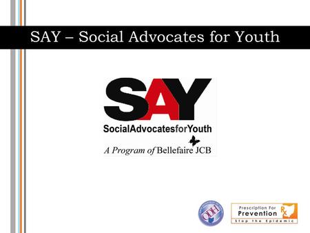 SAY – Social Advocates for Youth. SAY-Social Advocates for Youth SAY School Based Counseling – SAY provides prevention and early intervention in the following.