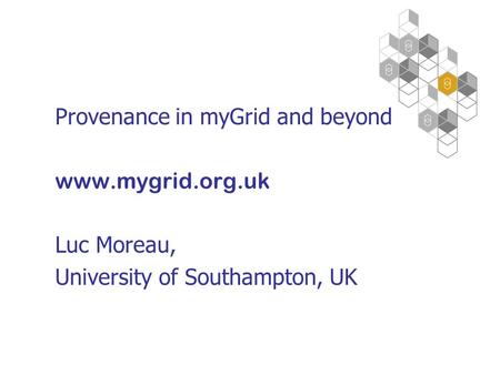 Provenance in myGrid and beyond www.mygrid.org.uk Luc Moreau, University of Southampton, UK.