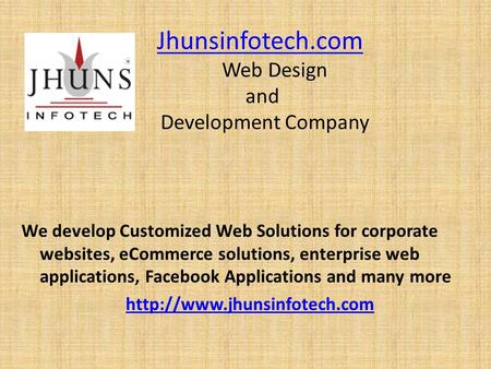 Jhunsinfotech.com Web Design and Development CompanyJhunsinfotech.com We develop Customized Web Solutions for corporate websites, eCommerce solutions,