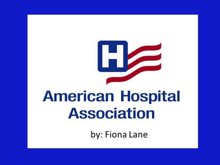 By: Fiona Lane. History The AHA was founded in 1898 The AHA provides education for health care leaders and is a source of information on health care issues.