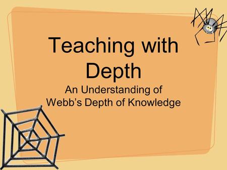 Teaching with Depth An Understanding of Webb’s Depth of Knowledge