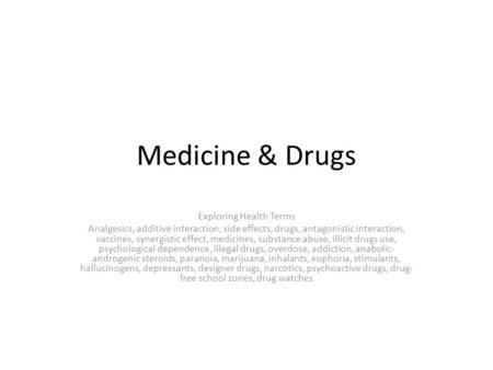 Medicine & Drugs Exploring Health Terms Analgesics, additive interaction, side effects, drugs, antagonistic interaction, vaccines, synergistic effect,