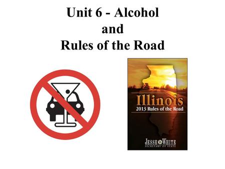 Unit 6 - Alcohol and Rules of the Road