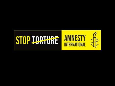 AMNESTY INTERNATIONAL ON TORTURE In 1977, Amnesty International won the Nobel Peace Prize for our work to secure freedom and justice, including to stop.