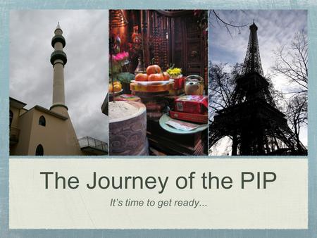 The Journey of the PIP It’s time to get ready....