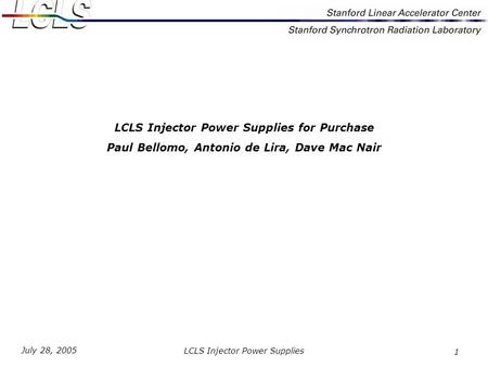 LCLS Injector Power Supplies July 28, 2005 1 LCLS Injector Power Supplies for Purchase Paul Bellomo, Antonio de Lira, Dave Mac Nair.