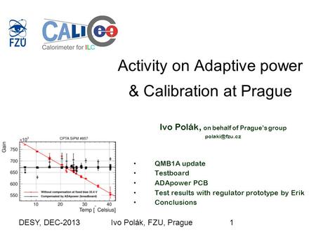 DESY, DEC-2013Ivo Polák, FZU, Prague1 Activity on Adaptive power & Calibration at Prague Ivo Polák, on behalf of Prague’s group QMB1A update.