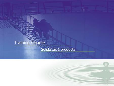 You can Measure the Benefits… Training Course SolidScan’s products.
