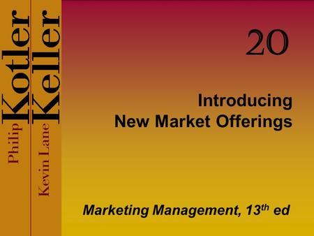 Introducing New Market Offerings Marketing Management, 13 th ed 20.