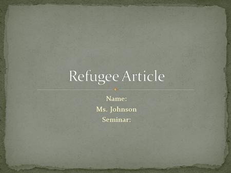 Name: Ms. Johnson Seminar:. *IN FULL SENTENCES, ANSWER THE FOLLOWING: -WHERE IS THE COUNTRY LOCATED? -HOW MANY PEOLE LIVE THERE? -WHO IS IN CHARGE OF.