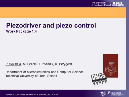 XFEL The European X-Ray Laser Project X-Ray Free-Electron Laser Review of LLRF system based on ATCA standard, Dec 3-4, 2007 Piezodriver and piezo control.