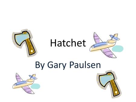 Hatchet By Gary Paulsen.