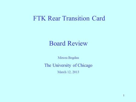 1 FTK Rear Transition Card Mircea Bogdan The University of Chicago March 12, 2013 Board Review.