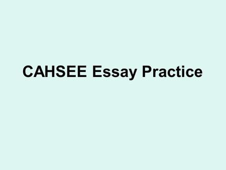 CAHSEE Essay Practice.