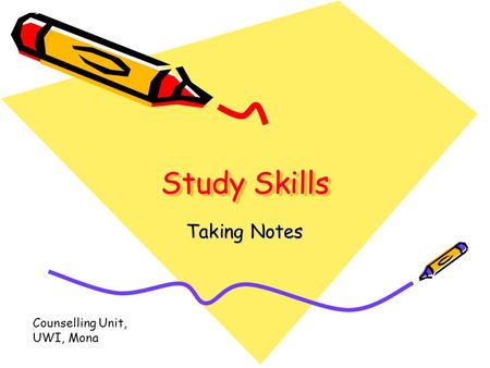 Study Skills Taking Notes Counselling Unit, UWI, Mona.