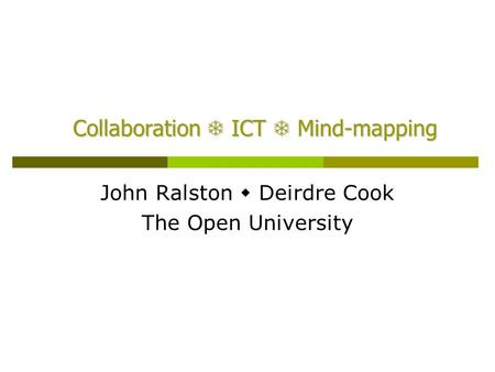 Collaboration  ICT  Mind-mapping John Ralston  Deirdre Cook The Open University.