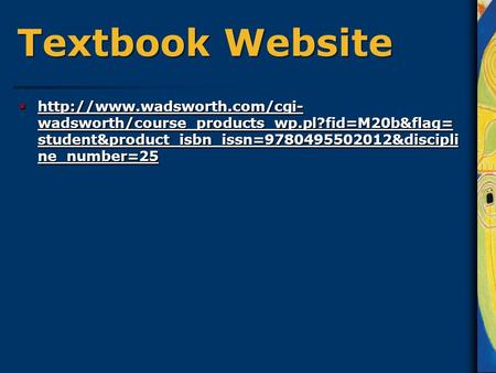 Textbook Website   wadsworth/course_products_wp.pl?fid=M20b&flag= student&product_isbn_issn=9780495502012&discipli ne_number=25.